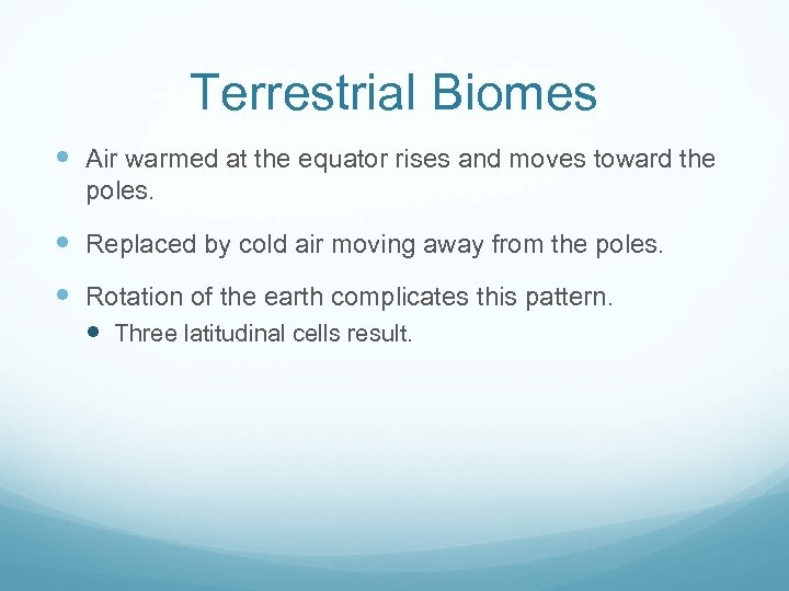 Terrestrial Biomes Air warmed at the equator rises and moves toward the poles. Replaced