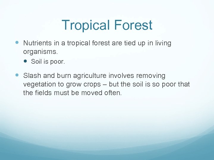 Tropical Forest Nutrients in a tropical forest are tied up in living organisms. Soil