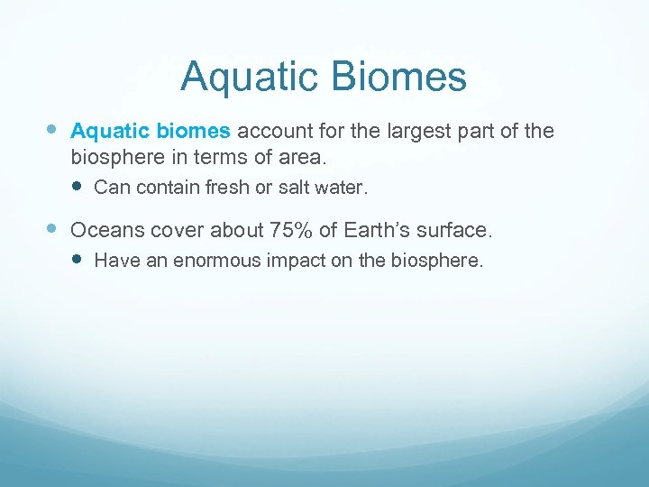 Aquatic Biomes Aquatic biomes account for the largest part of the biosphere in terms