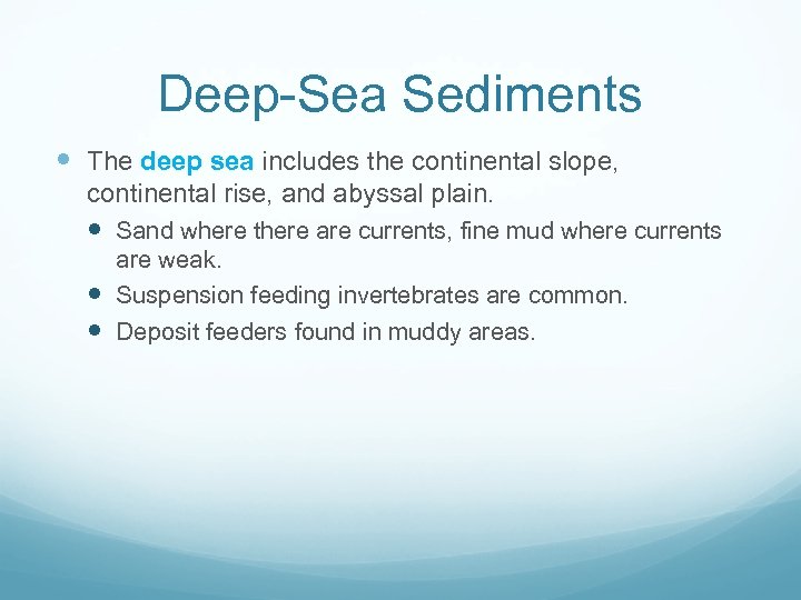 Deep-Sea Sediments The deep sea includes the continental slope, continental rise, and abyssal plain.