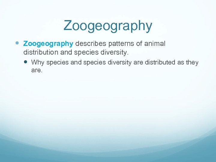 Zoogeography describes patterns of animal distribution and species diversity. Why species and species diversity