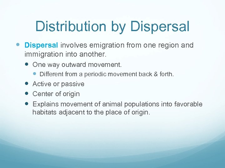 Distribution by Dispersal involves emigration from one region and immigration into another. One way