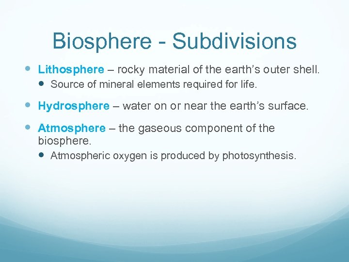 Biosphere - Subdivisions Lithosphere – rocky material of the earth’s outer shell. Source of