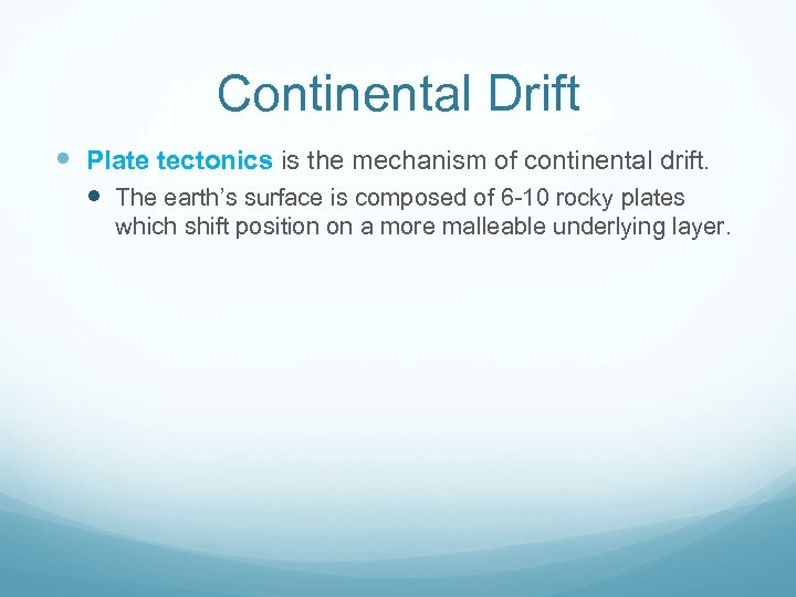 Continental Drift Plate tectonics is the mechanism of continental drift. The earth’s surface is