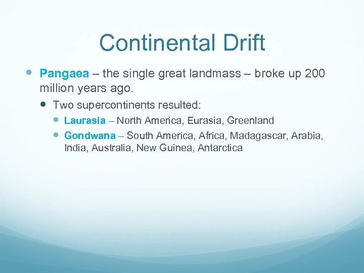 Continental Drift Pangaea – the single great landmass – broke up 200 million years