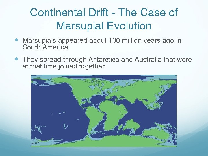 Continental Drift - The Case of Marsupial Evolution Marsupials appeared about 100 million years