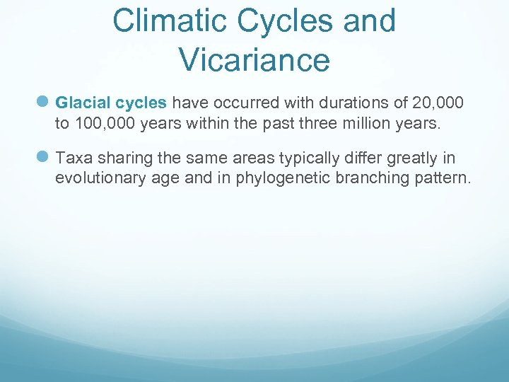 Climatic Cycles and Vicariance l Glacial cycles have occurred with durations of 20, 000