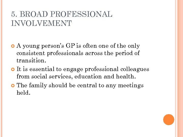 5. BROAD PROFESSIONAL INVOLVEMENT A young person’s GP is often one of the only