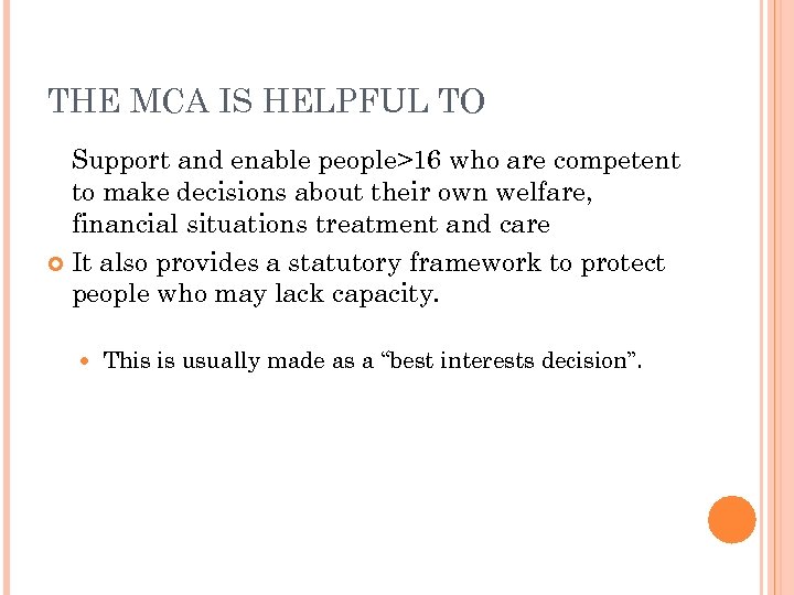 THE MCA IS HELPFUL TO Support and enable people>16 who are competent to make