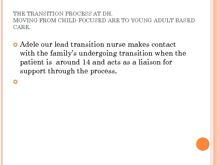 THE TRANSITION PROCESS AT DH. MOVING FROM CHILD FOCUSED ARE TO YOUNG ADULT BASED