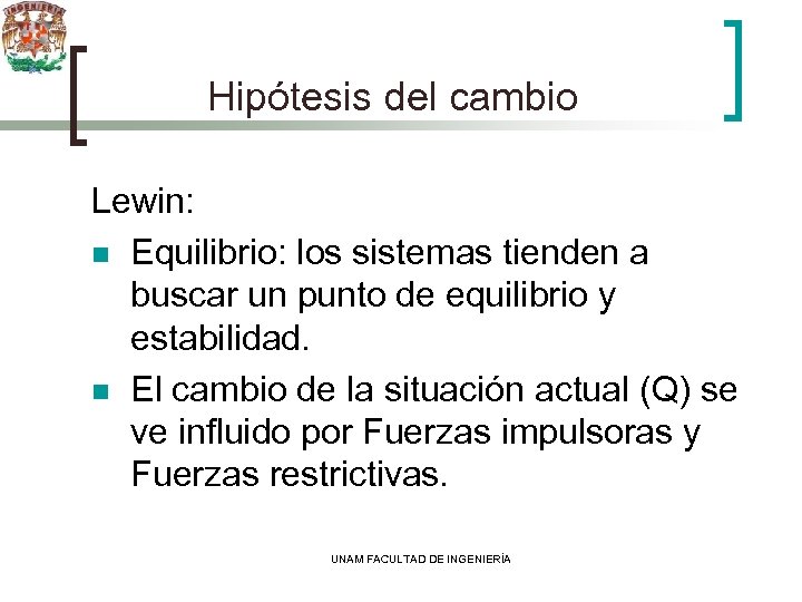 Hipótesis del cambio Lewin: n Equilibrio: los sistemas tienden a buscar un punto de