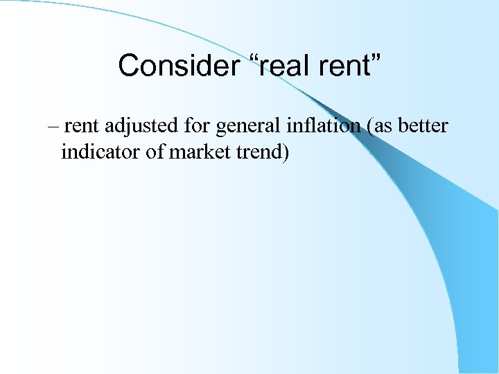 Consider “real rent” – rent adjusted for general inflation (as better indicator of market