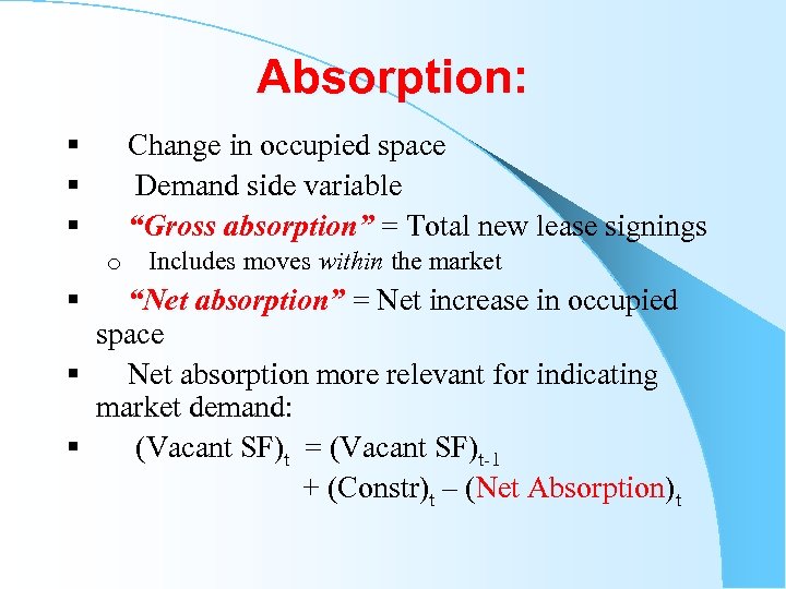 Absorption: § Change in occupied space § Demand side variable § “Gross absorption” =