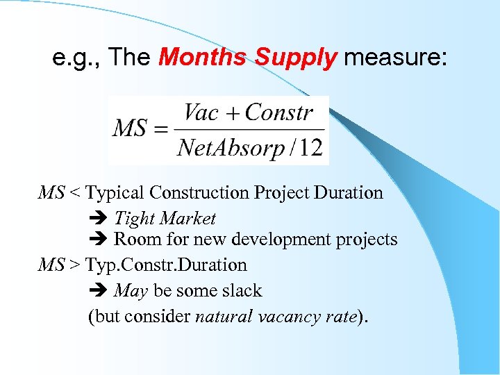 e. g. , The Months Supply measure: MS < Typical Construction Project Duration Tight