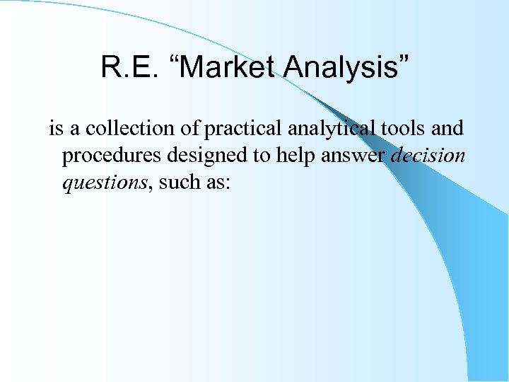 R. E. “Market Analysis” is a collection of practical analytical tools and procedures designed