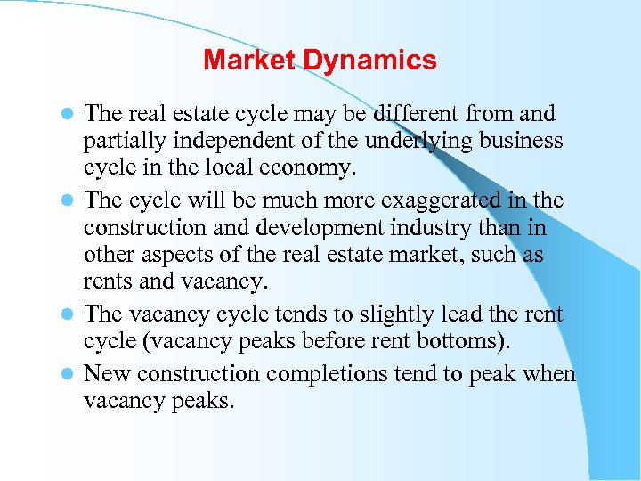 Market Dynamics The real estate cycle may be different from and partially independent of