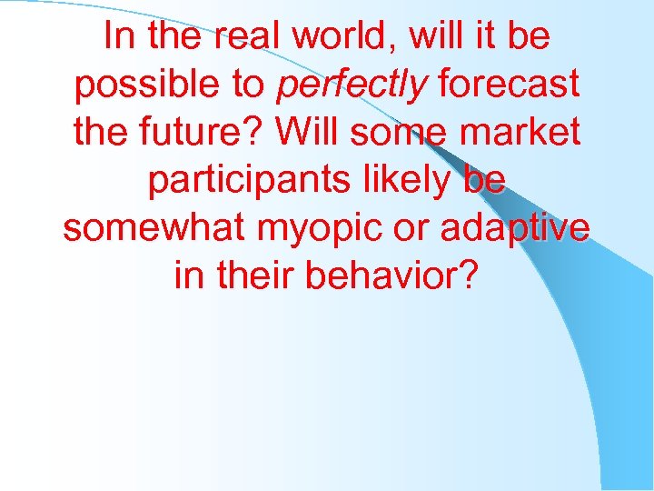 In the real world, will it be possible to perfectly forecast the future? Will