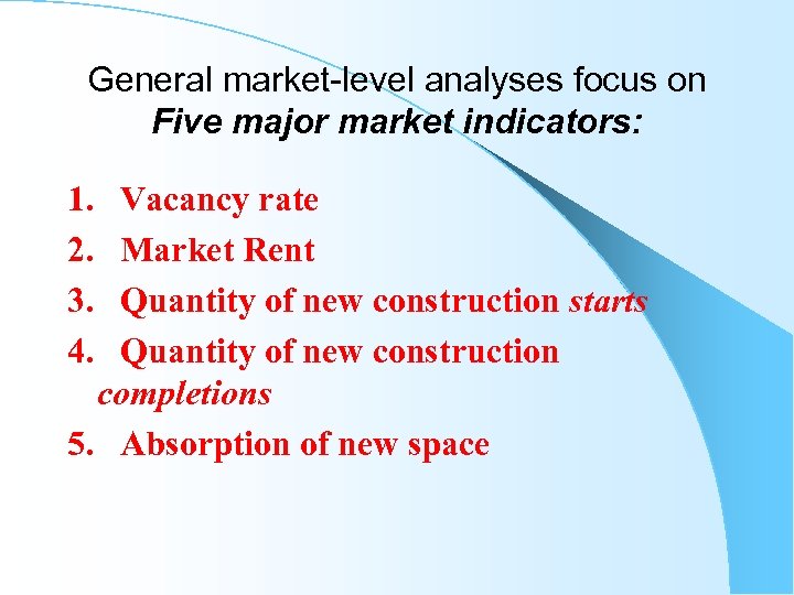 General market-level analyses focus on Five major market indicators: 1. Vacancy rate 2. Market