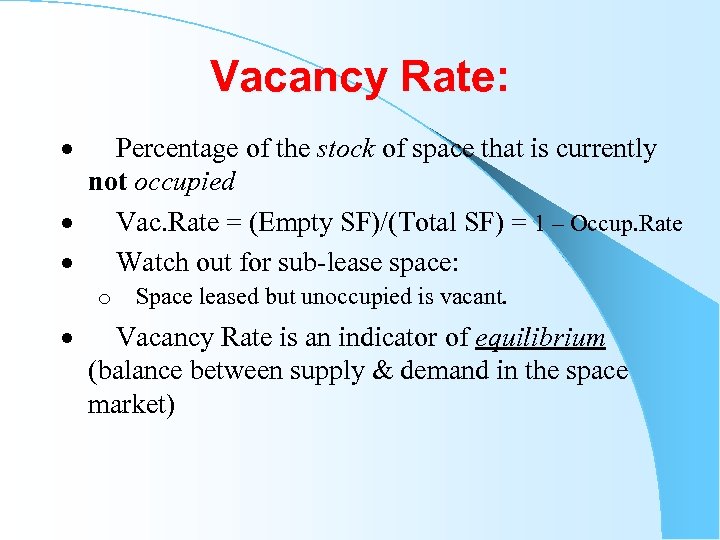 Vacancy Rate: · Percentage of the stock of space that is currently not occupied