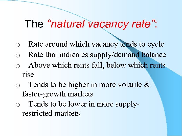 The “natural vacancy rate”: o Rate around which vacancy tends to cycle o Rate