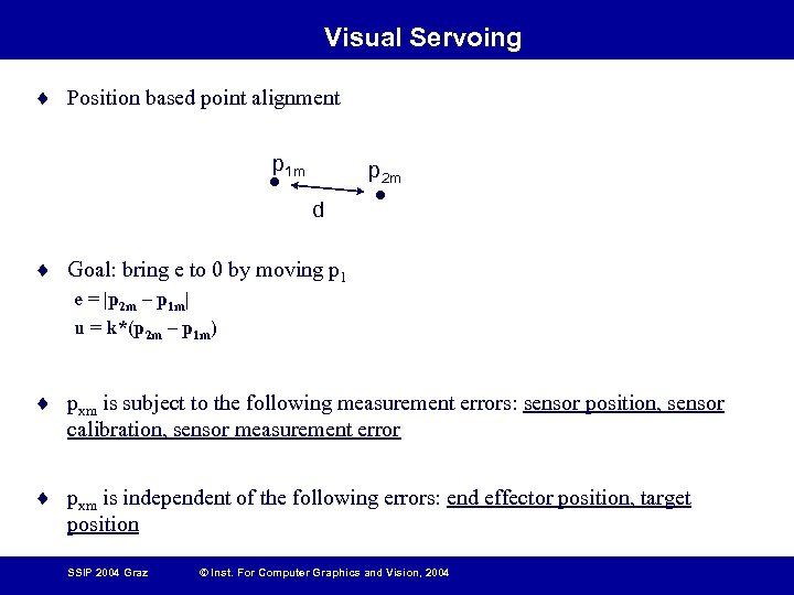 Visual Servoing ¨ Position based point alignment p 1 m p 2 m d