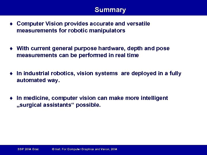 Summary ¨ Computer Vision provides accurate and versatile measurements for robotic manipulators ¨ With