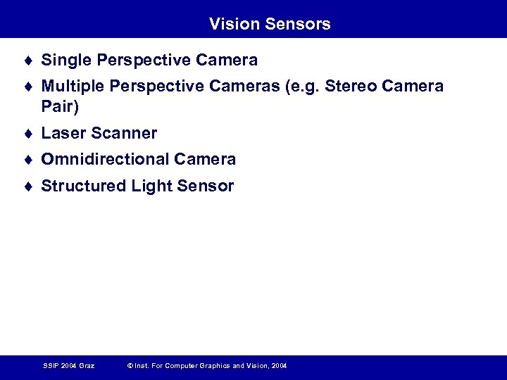 Vision Sensors ¨ Single Perspective Camera ¨ Multiple Perspective Cameras (e. g. Stereo Camera