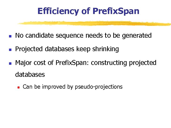 Efficiency of Prefix. Span n No candidate sequence needs to be generated n Projected