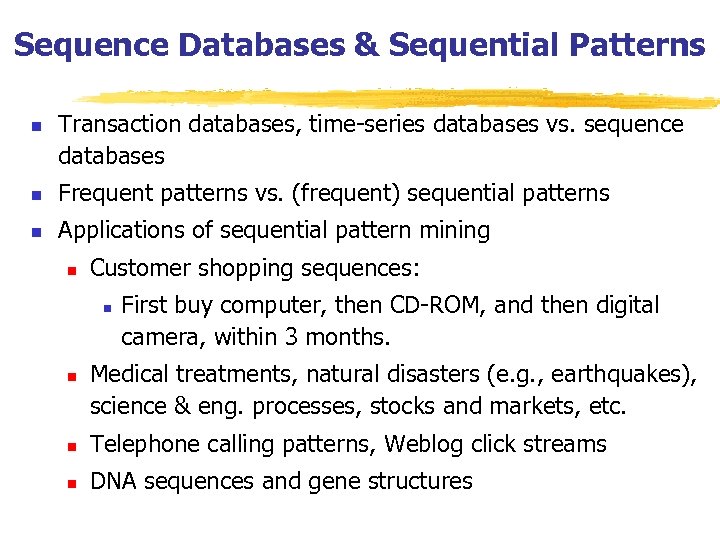 Sequence Databases & Sequential Patterns n Transaction databases, time-series databases vs. sequence databases n