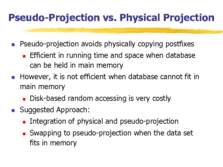 Pseudo-Projection vs. Physical Projection n Pseudo-projection avoids physically copying postfixes n n However, it