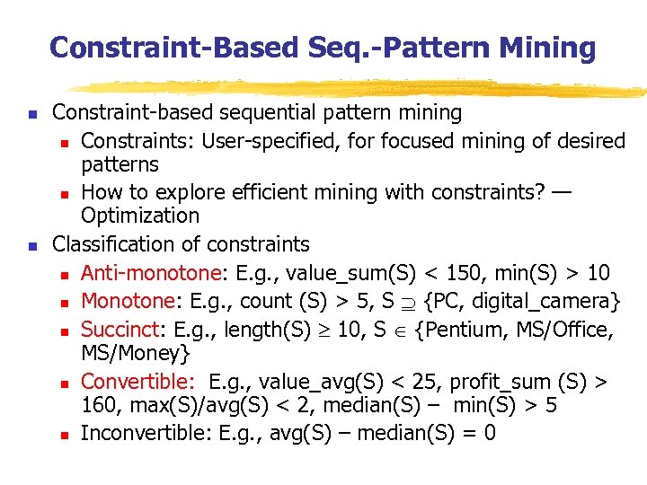 Constraint-Based Seq. -Pattern Mining n n Constraint-based sequential pattern mining n Constraints: User-specified, for