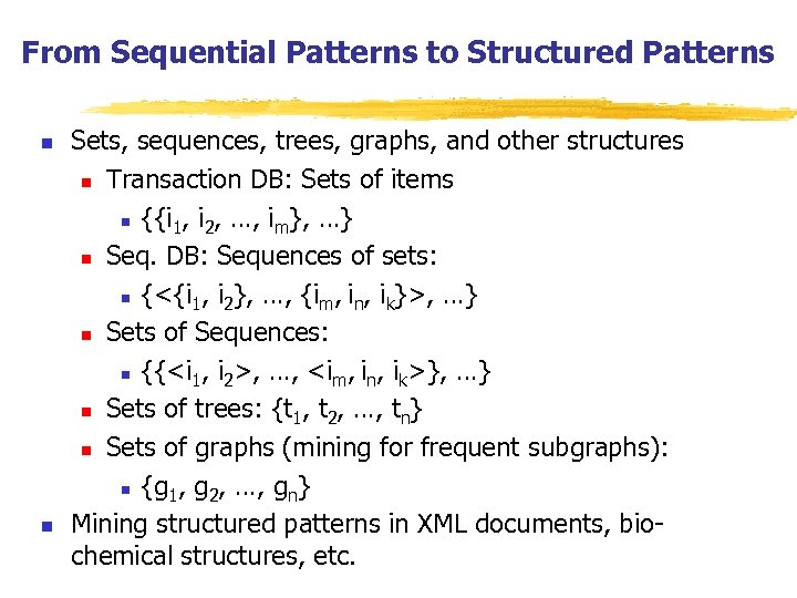 From Sequential Patterns to Structured Patterns n n Sets, sequences, trees, graphs, and other