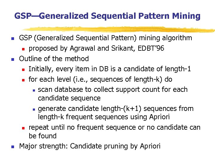 GSP—Generalized Sequential Pattern Mining n n n GSP (Generalized Sequential Pattern) mining algorithm n