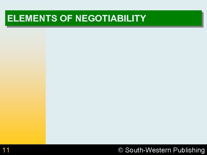ELEMENTS OF NEGOTIABILITY 11 © South-Western Publishing 