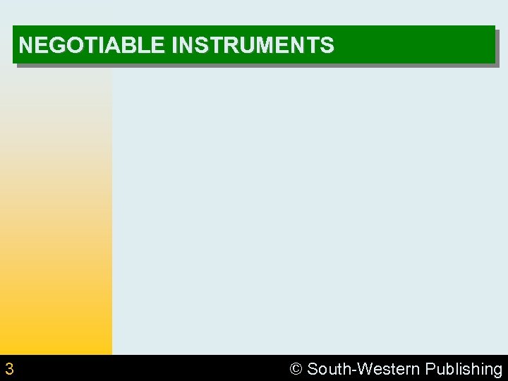 NEGOTIABLE INSTRUMENTS 3 © South-Western Publishing 