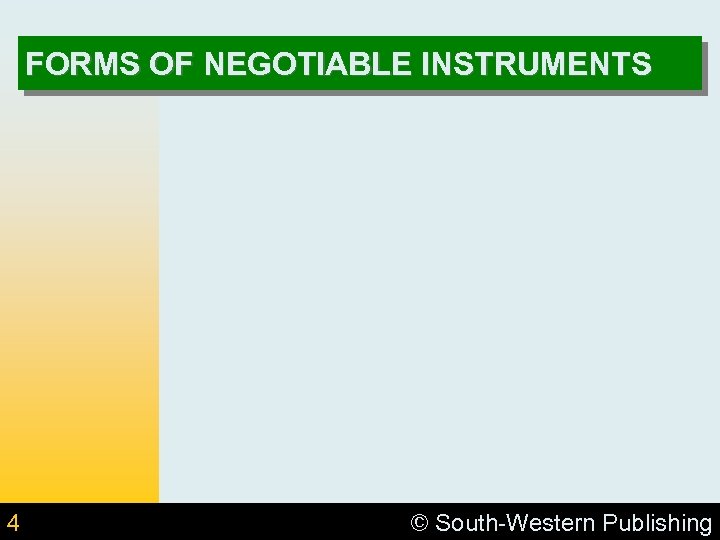 FORMS OF NEGOTIABLE INSTRUMENTS 4 © South-Western Publishing 