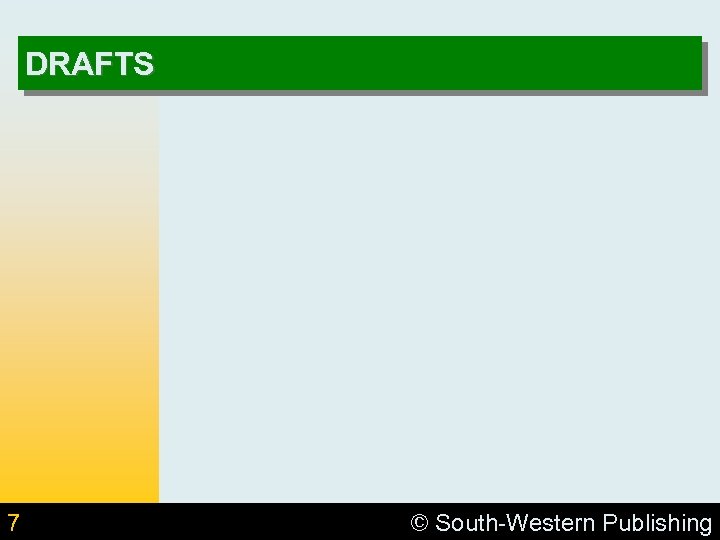 DRAFTS 7 © South-Western Publishing 