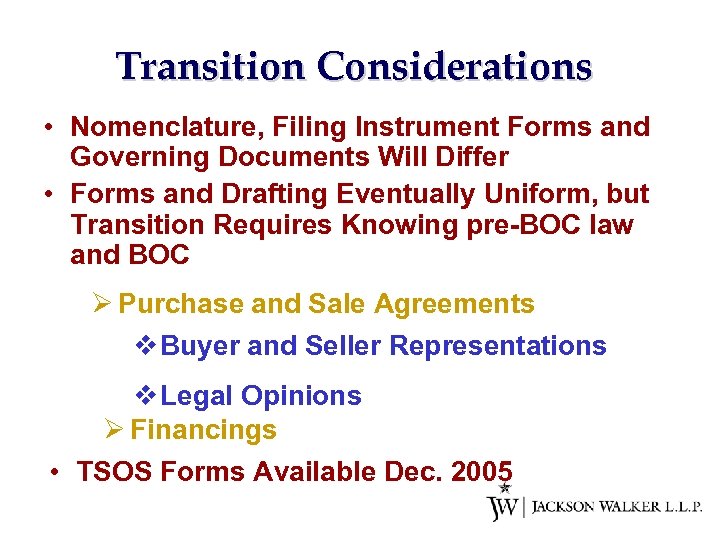 Transition Considerations • Nomenclature, Filing Instrument Forms and Governing Documents Will Differ • Forms