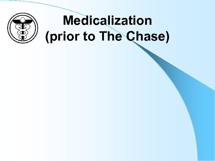 Medicalization (prior to The Chase) 