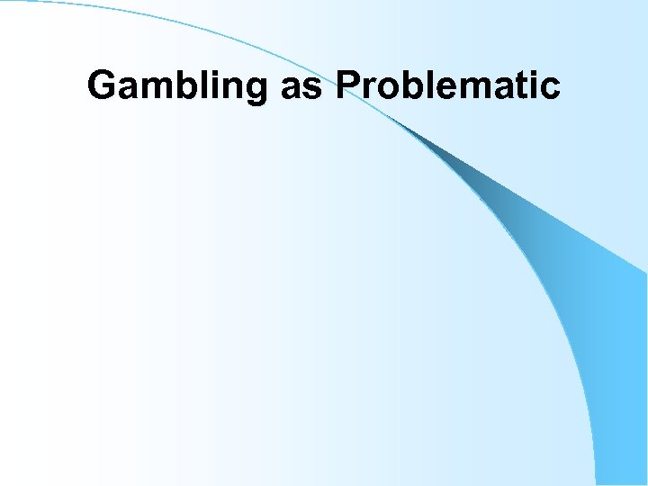 Gambling as Problematic 