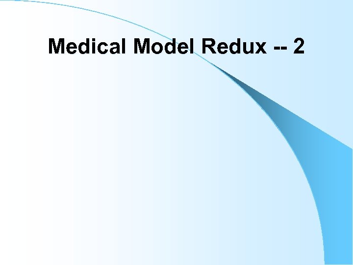 Medical Model Redux -- 2 