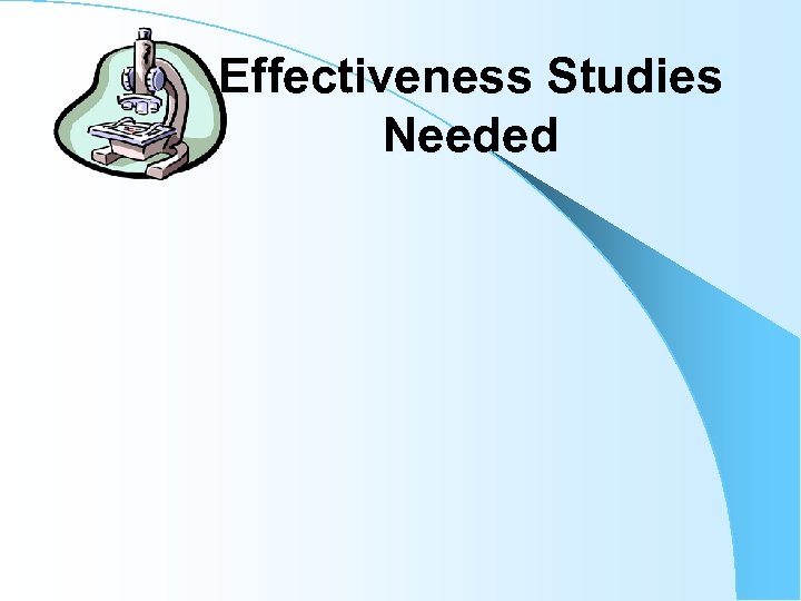 Effectiveness Studies Needed 