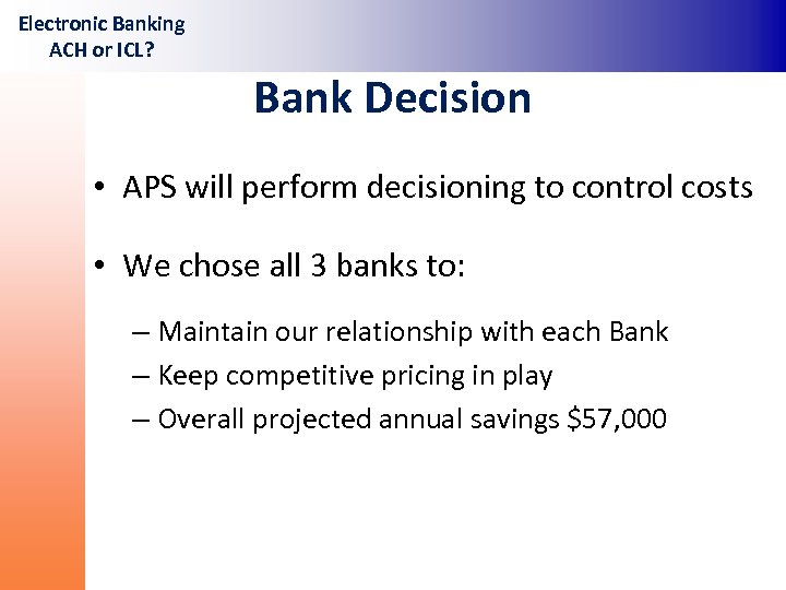 Electronic Banking ACH or ICL? Bank Decision • APS will perform decisioning to control