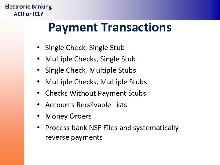 Electronic Banking ACH or ICL? Payment Transactions • • Single Check, Single Stub Multiple