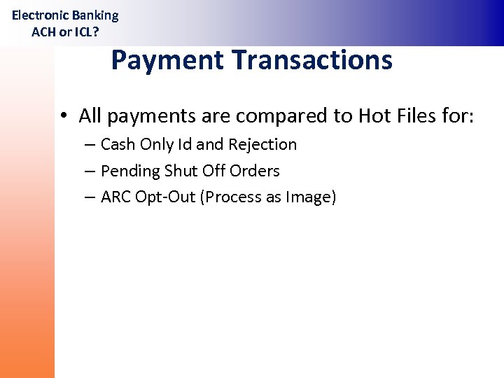 Electronic Banking ACH or ICL? Payment Transactions • All payments are compared to Hot