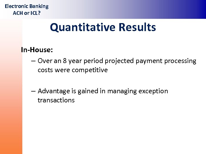 Electronic Banking ACH or ICL? Quantitative Results In-House: – Over an 8 year period