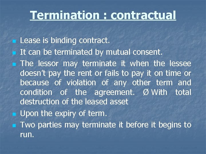 Termination : contractual n n n Lease is binding contract. It can be terminated