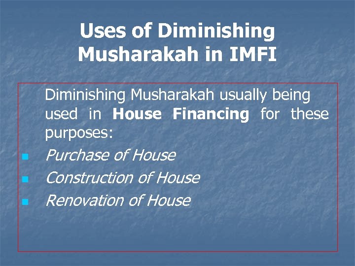 Uses of Diminishing Musharakah in IMFI Diminishing Musharakah usually being used in House Financing