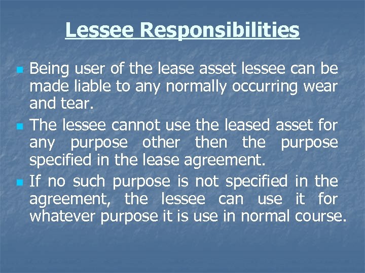 Lessee Responsibilities n n n Being user of the lease asset lessee can be