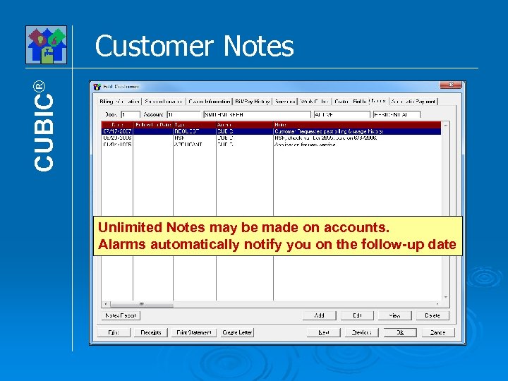CUBIC® Customer Notes Unlimited Notes may be made on accounts. Alarms automatically notify you